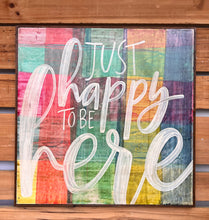 Load image into Gallery viewer, 37x37 “Just Happy To Be Here” Hand-Painted Sign
