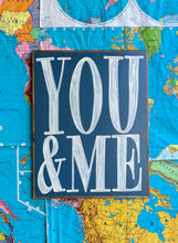 Load image into Gallery viewer, 25x31 NEW! Hand-Painted ‘YOU &amp; ME” sign
