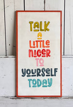 Load image into Gallery viewer, 17x31 “Talk a Little Nicer…” Hand-Painted Sign
