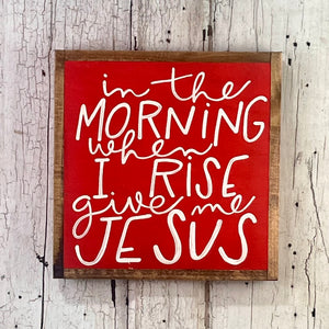 13x13 NEW "In The Morning…Give Me Jesus” Hand-Painted Sign