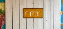 Load image into Gallery viewer, 10x21 NEW “Always Welcome” Hand-Painted Sign
