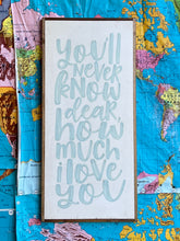 Load image into Gallery viewer, 13x27 NEW! “You’ll never know dear” Hand-Painted Sign
