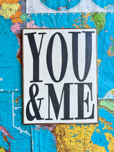 Load image into Gallery viewer, 25x31 NEW! Hand-Painted ‘YOU &amp; ME” sign
