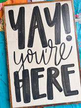 Load image into Gallery viewer, 17x25 RESTOCKED “Yay You’re Here” Hand-Painted Sign
