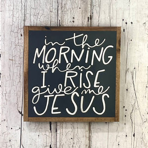 13x13 NEW "In The Morning…Give Me Jesus” Hand-Painted Sign