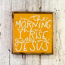 Load image into Gallery viewer, 13x13 NEW &quot;In The Morning…Give Me Jesus” Hand-Painted Sign
