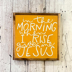 13x13 NEW "In The Morning…Give Me Jesus” Hand-Painted Sign