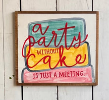 Load image into Gallery viewer, 15x17 NEW “a party without cake…”hand-painted sign

