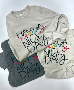 ALL NEW! Have A Really Nice Day SWEATSHIRT