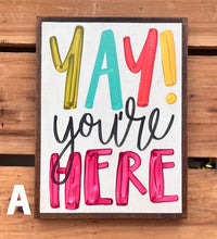 Load image into Gallery viewer, 13x17 Yay You’re Here Hand-Painted Sign
