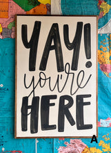 Load image into Gallery viewer, 25x37 RESTOCKED “Yay You’re Here” Hand-Painted Sign
