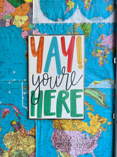 Load image into Gallery viewer, 25x37 RESTOCKED “Yay You’re Here” Hand-Painted Sign
