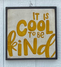 Load image into Gallery viewer, 13x13 &quot;it is cool to be kind&quot; Hand-Painted Sign
