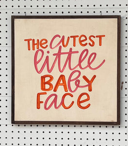 17X17 "Cutest Little Baby Face" Hand-Painted Signs