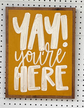 Load image into Gallery viewer, 13x17 “yay you’re here” Hand-Painted Sign
