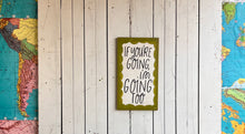 Load image into Gallery viewer, 23x13 “if you’re going” Hand-Painted Sign
