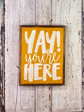 Load image into Gallery viewer, 13x17 “yay you’re here” Hand-Painted Sign
