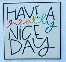 Load image into Gallery viewer, 37x37 “Have A Really Nice Day” Hand-Painted Sign
