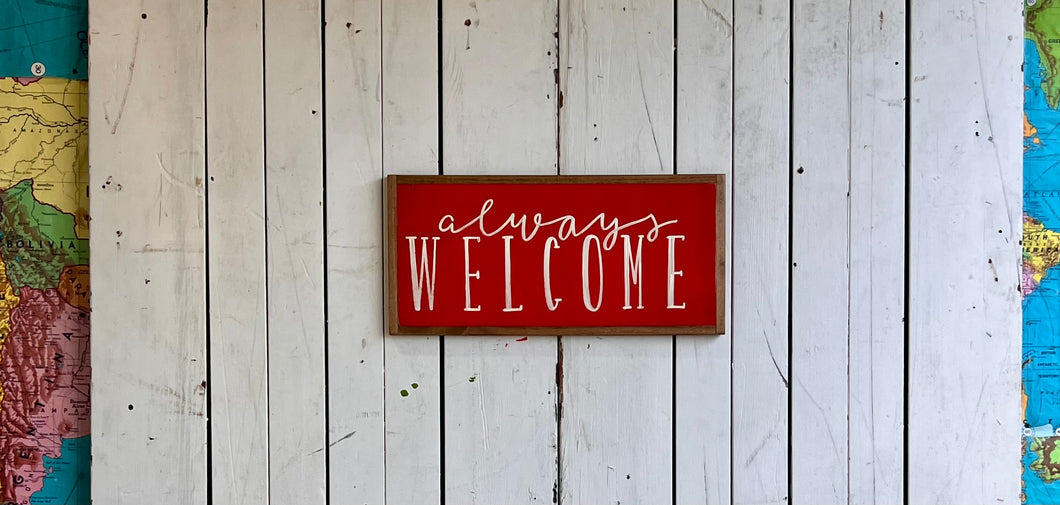 10x21 NEW “Always Welcome” Hand-Painted Sign