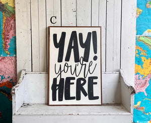 25x37 NEW “Yay You’re Here” Hand-Painted Sign