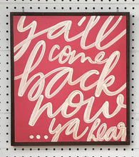 Load image into Gallery viewer, CLEARANCE 15x17 “ya’ll come back now” hand-painted sign
