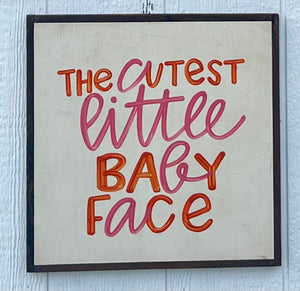 17X17 "Cutest Little Baby Face" Hand-Painted Signs