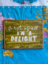 Load image into Gallery viewer, 11x15 NEW!  “First of all i’m a delight” Hand-Painted Sign
