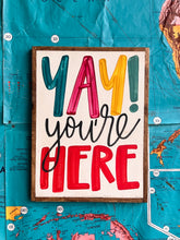 Load image into Gallery viewer, 13x17 RESTOCKED “Yay You’re Here” Hand-Painted Sign
