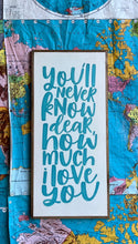Load image into Gallery viewer, 13x27 NEW! “You’ll never know dear” Hand-Painted Sign
