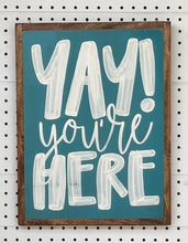 Load image into Gallery viewer, 13x17 “yay you’re here” Hand-Painted Sign
