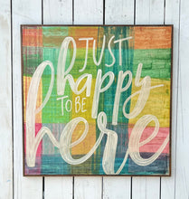 Load image into Gallery viewer, 37x37 “Just Happy To Be Here” Hand-Painted Sign
