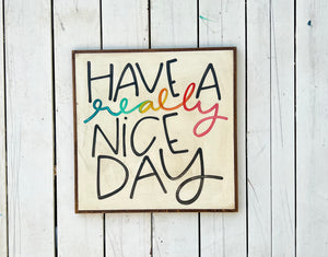 25x25 "have a really nice day" Hand-Painted Sign