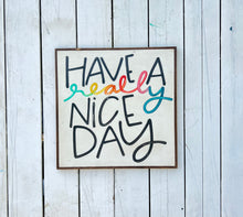 Load image into Gallery viewer, 25x25 &quot;have a really nice day&quot; Hand-Painted Sign
