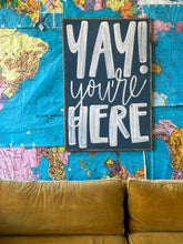 Load image into Gallery viewer, 25x37 RESTOCKED “Yay You’re Here” Hand-Painted Sign
