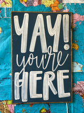 Load image into Gallery viewer, 25x37 RESTOCKED “Yay You’re Here” Hand-Painted Sign
