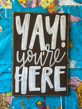 Load image into Gallery viewer, 25x37 RESTOCKED “Yay You’re Here” Hand-Painted Sign
