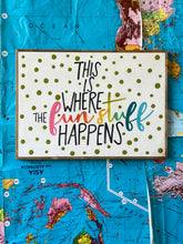 Load image into Gallery viewer, 23x17 NEW!  “ This Is Where The Fun Stuff Happens” Hand-Painted Sign
