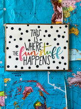 Load image into Gallery viewer, 23x17 NEW!  “ This Is Where The Fun Stuff Happens” Hand-Painted Sign

