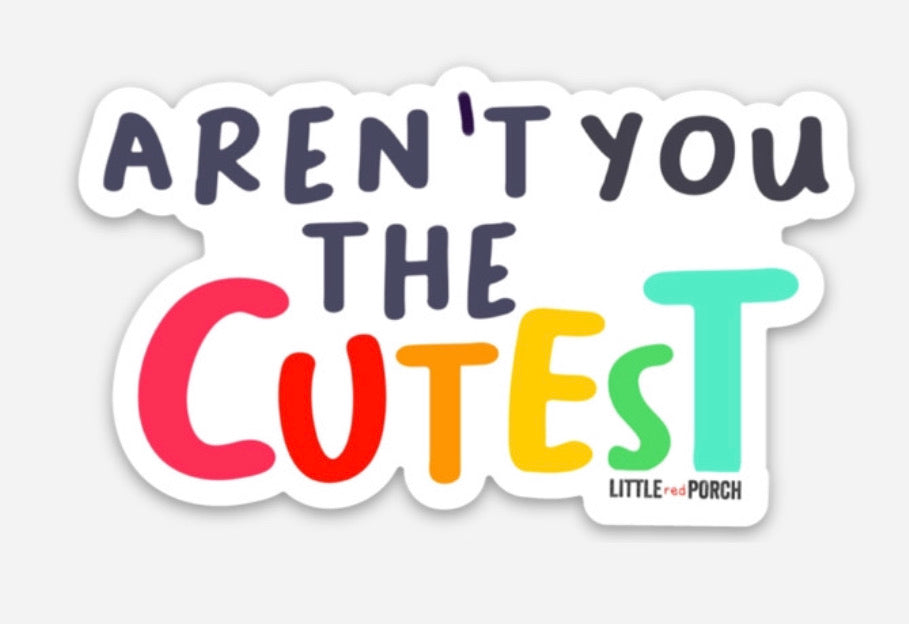 Aren’t You The Cutest Vinyl Sticker