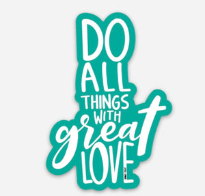 Do All Things With Great Love Vinyl Sticker